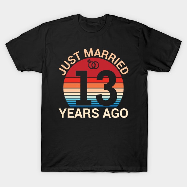 Just Married 13 Years Ago Husband Wife Married Anniversary T-Shirt by joandraelliot